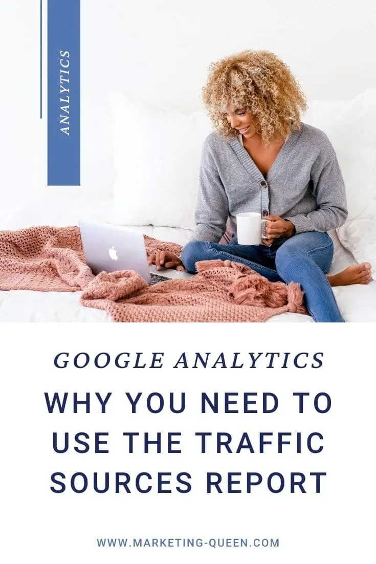 Woman on her laptop. Text overlay states, "Google Analytics: Why You Need to Use the Traffic Sources Report"